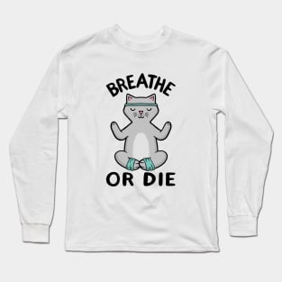 Yoga Cat - Breathe or Die Long Sleeve T-Shirt